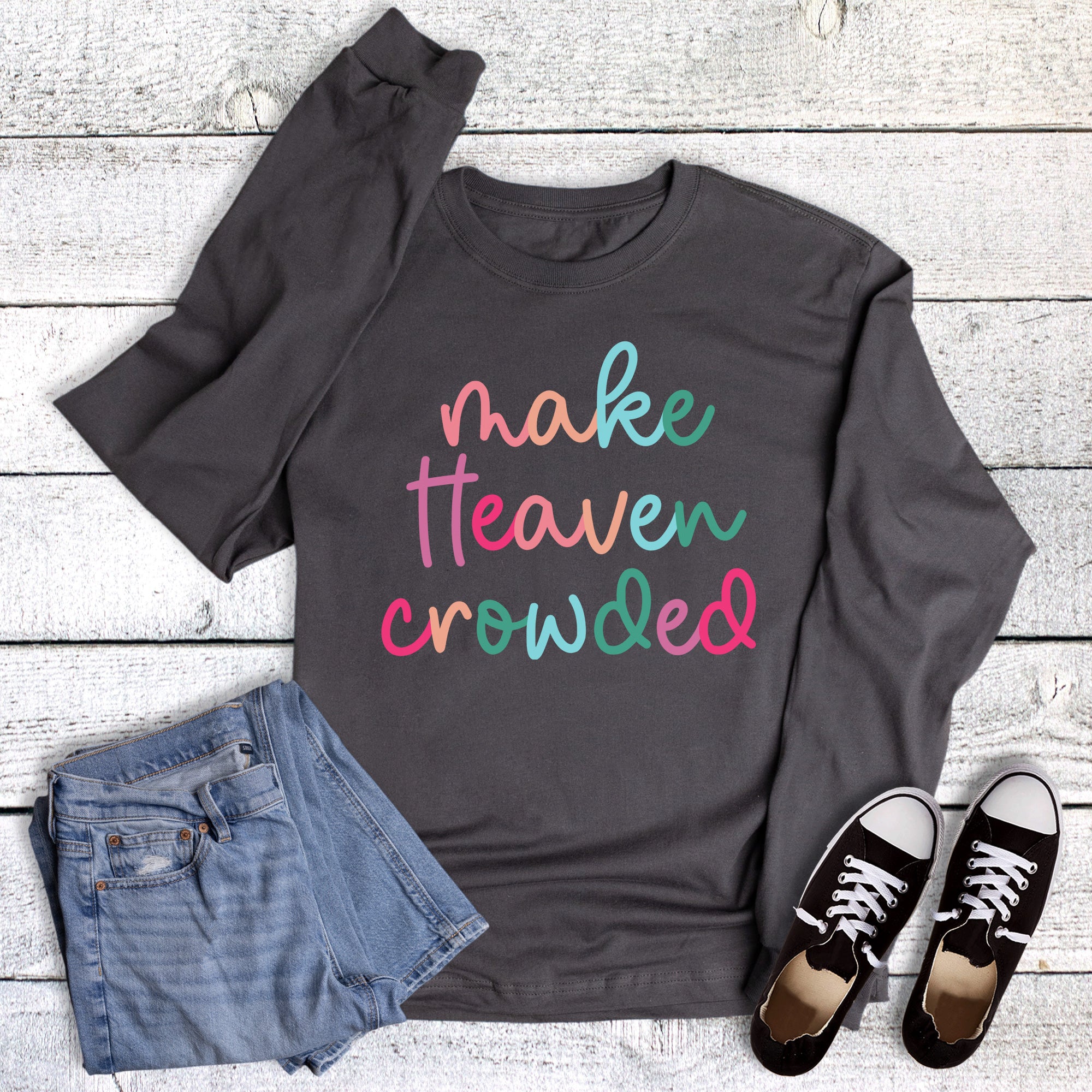 Faith Make Heaven Crowded Long Sleeve