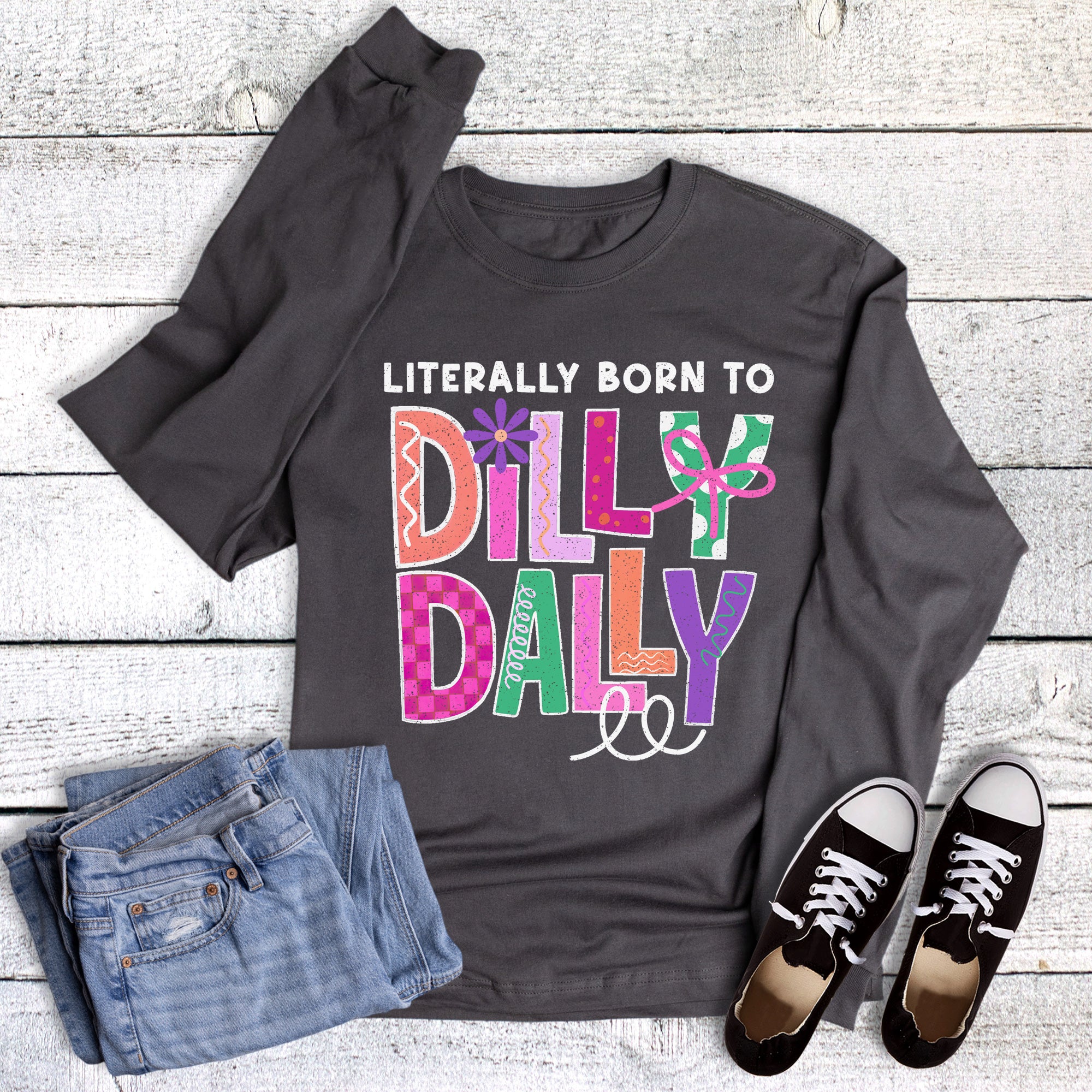 Funny Born to Dilly Dally Long Sleeve