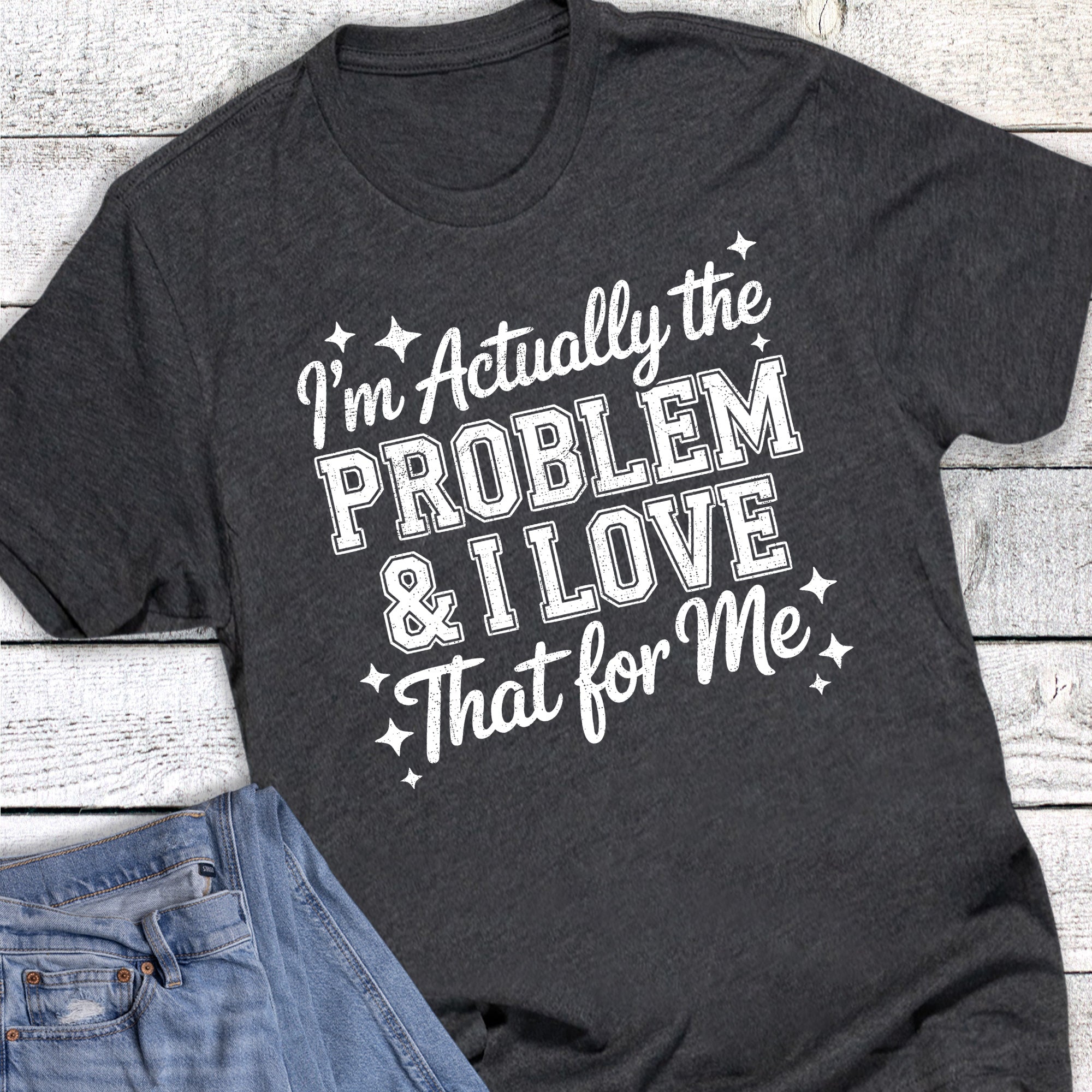 Funny I'm the Problem Love That