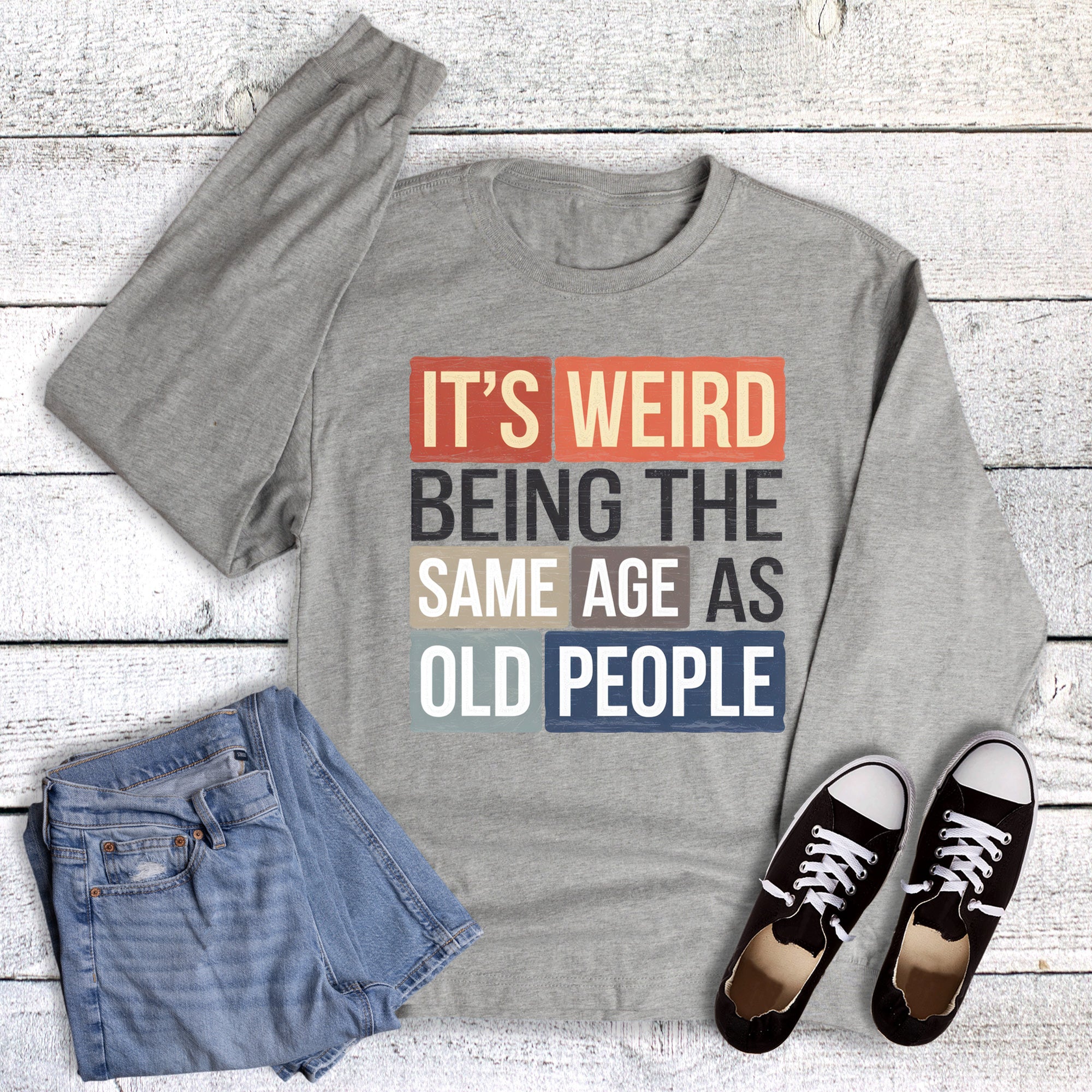 Funny Same Age As Old People Long Sleeve