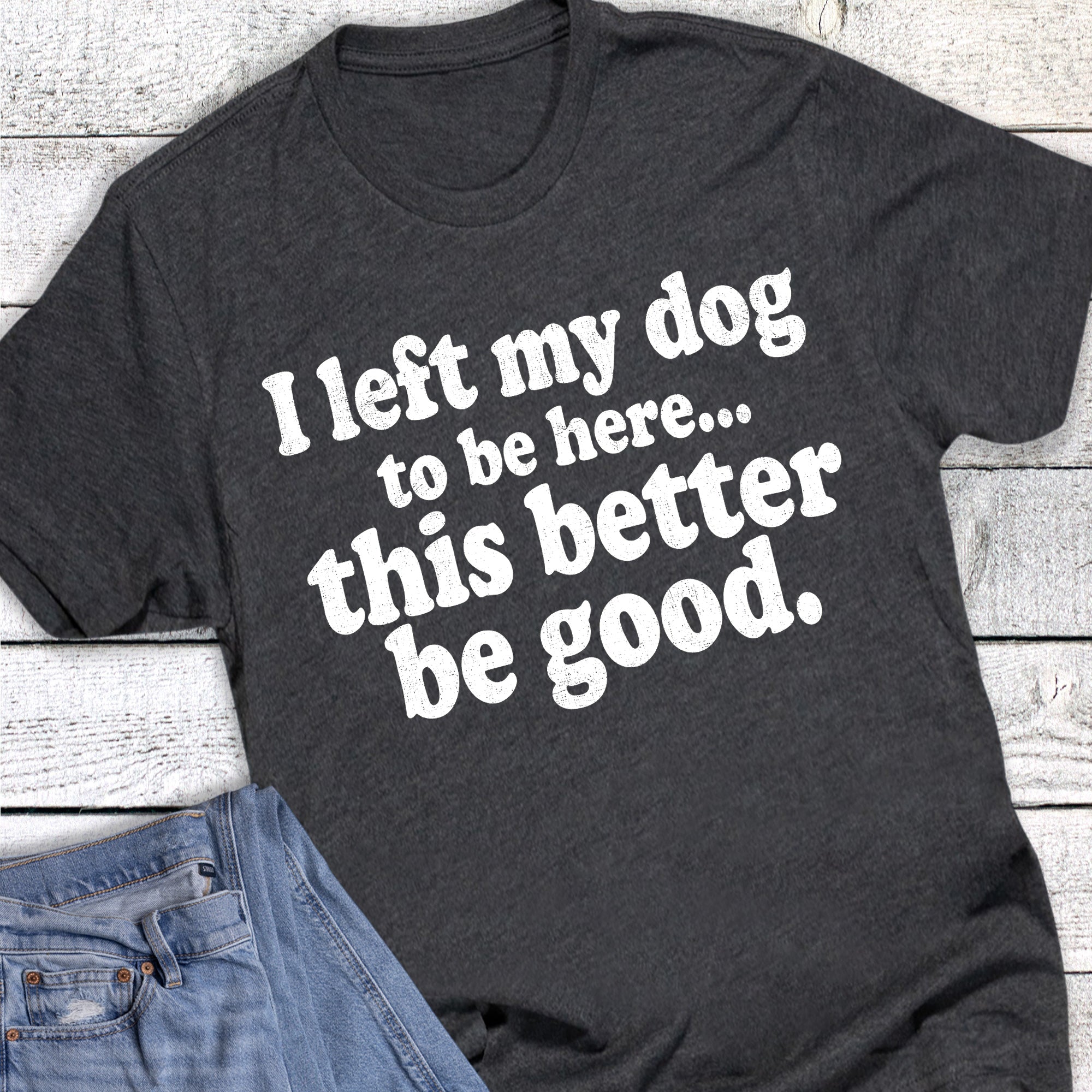 Left My Dog This Better Be Good