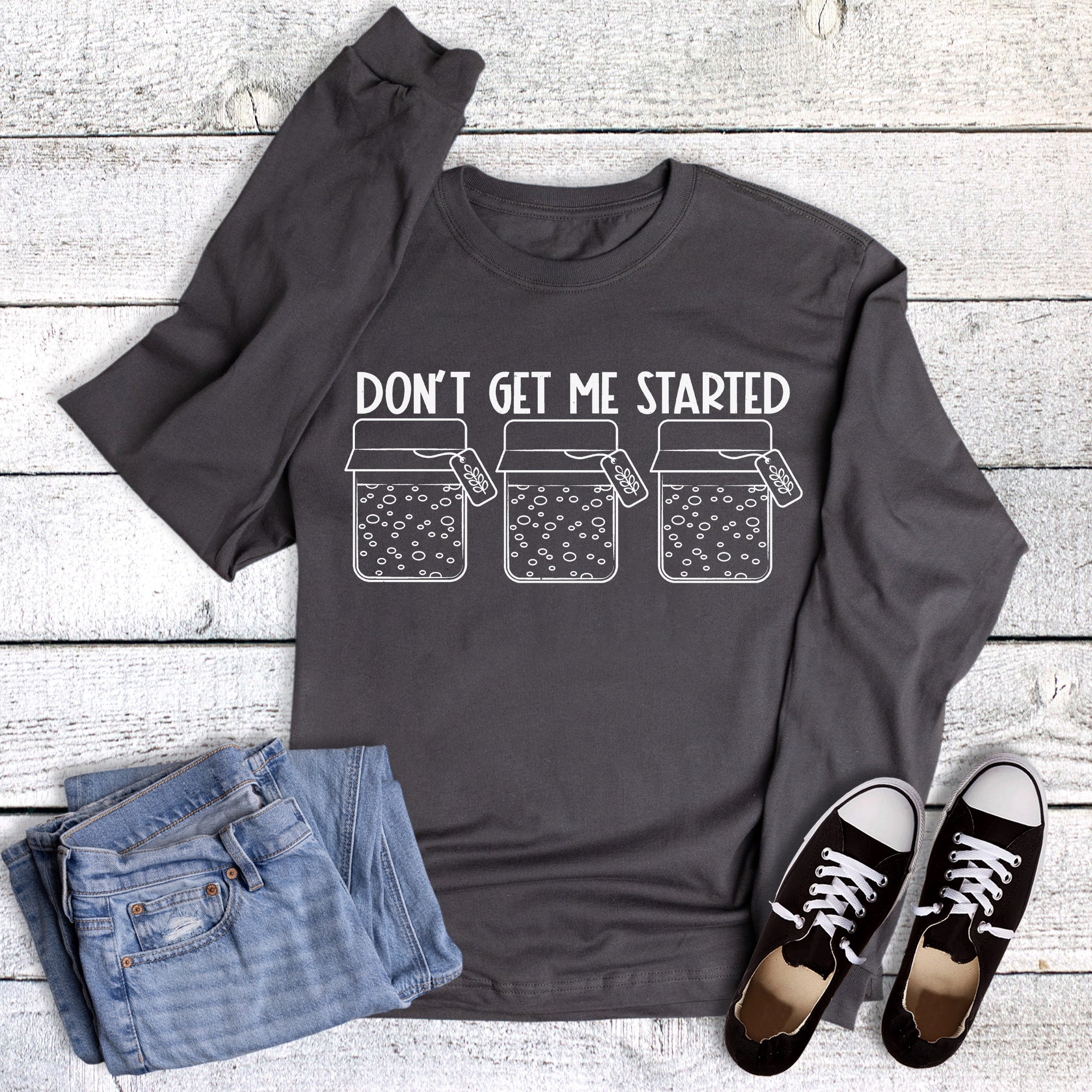 Sourdough Don't Get Me Started Long Sleeve