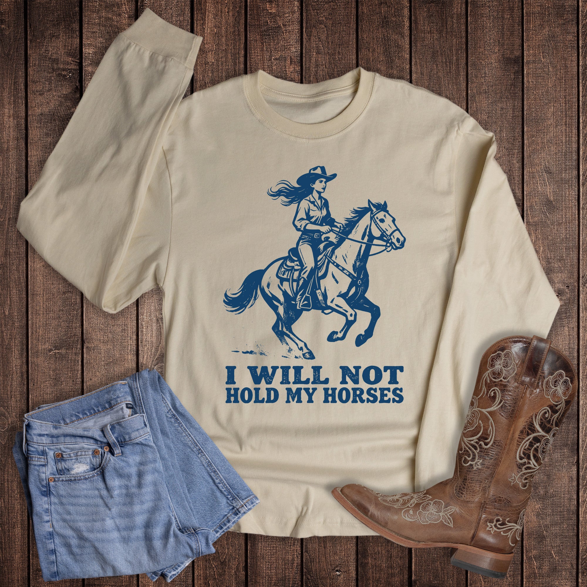 Western I Will Not Hold My Horses Long Sleeve